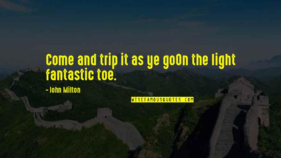 A Man Making A Woman Feel Beautiful Quotes By John Milton: Come and trip it as ye goOn the A Man Making A Woman Feel Beautiful Quotes By John Milton: Come and trip it as ye goOn the