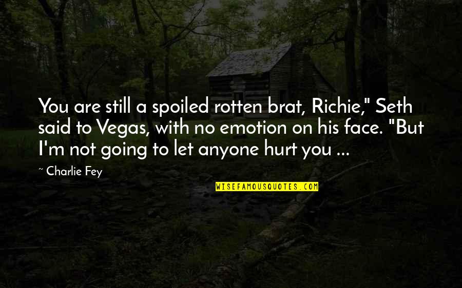 A Man Not Appreciating A Woman Quotes By Charlie Fey: You are still a spoiled rotten brat, Richie,"