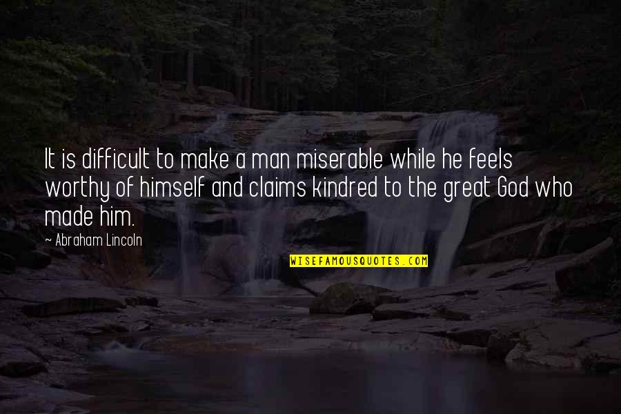 A Man Of Faith Quotes By Abraham Lincoln: It is difficult to make a man miserable