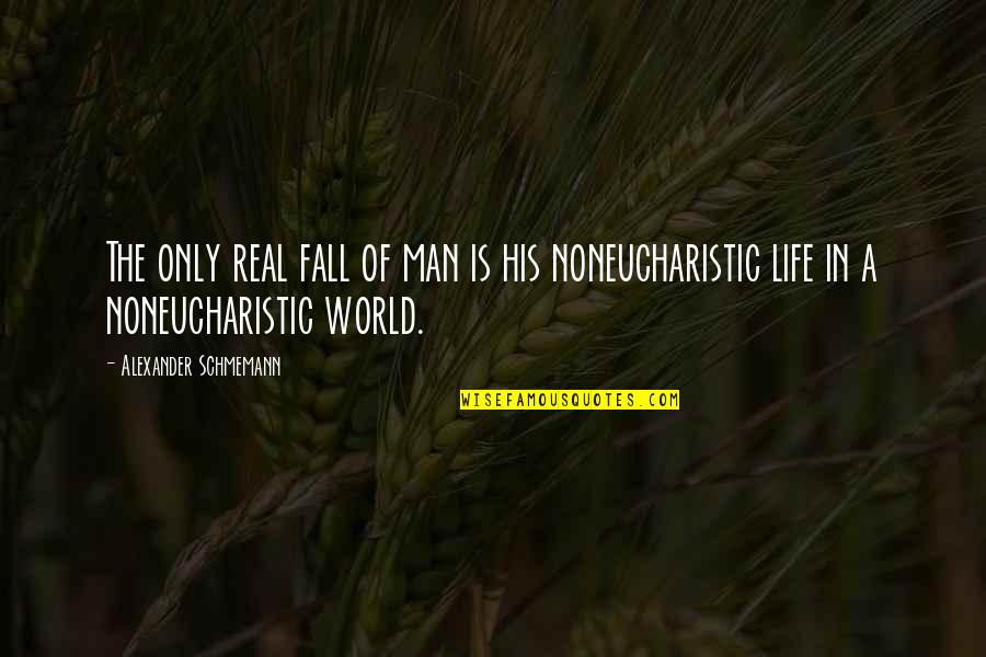 A Man Of Faith Quotes By Alexander Schmemann: The only real fall of man is his A Man Of Faith Quotes By Alexander Schmemann: The only real fall of man is his