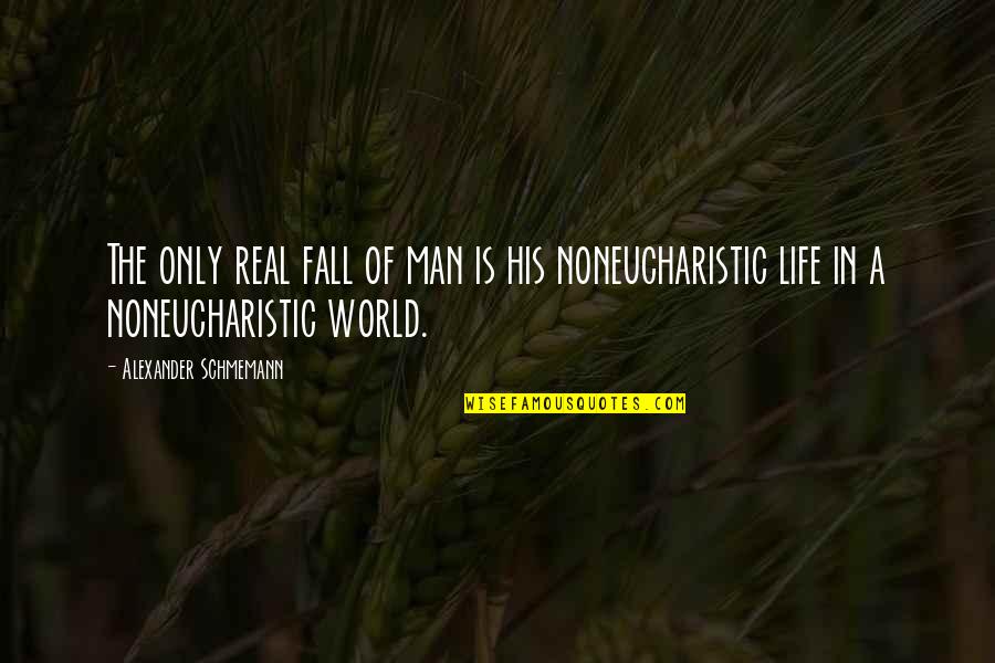 A Man Of Faith Quotes By Alexander Schmemann: The only real fall of man is his