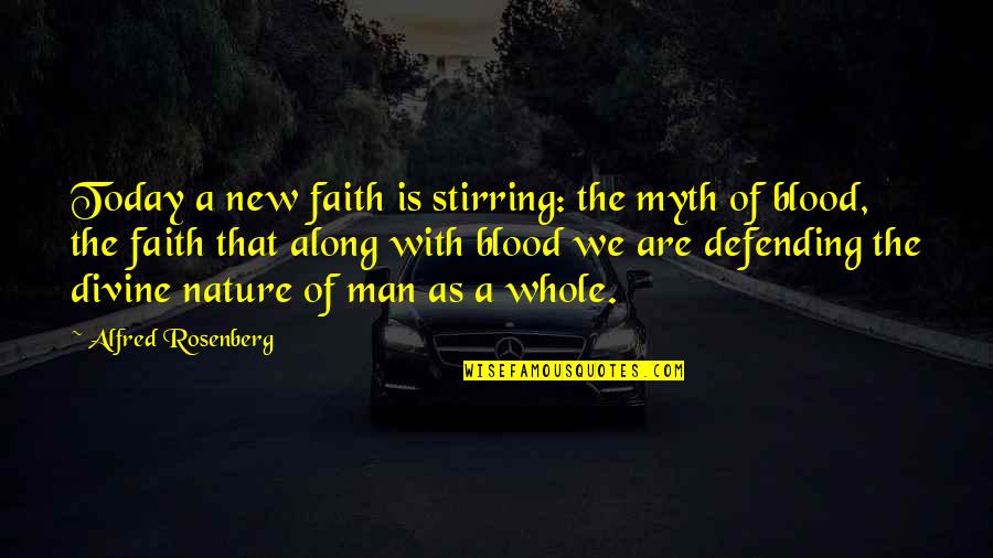 A Man Of Faith Quotes By Alfred Rosenberg: Today a new faith is stirring: the myth