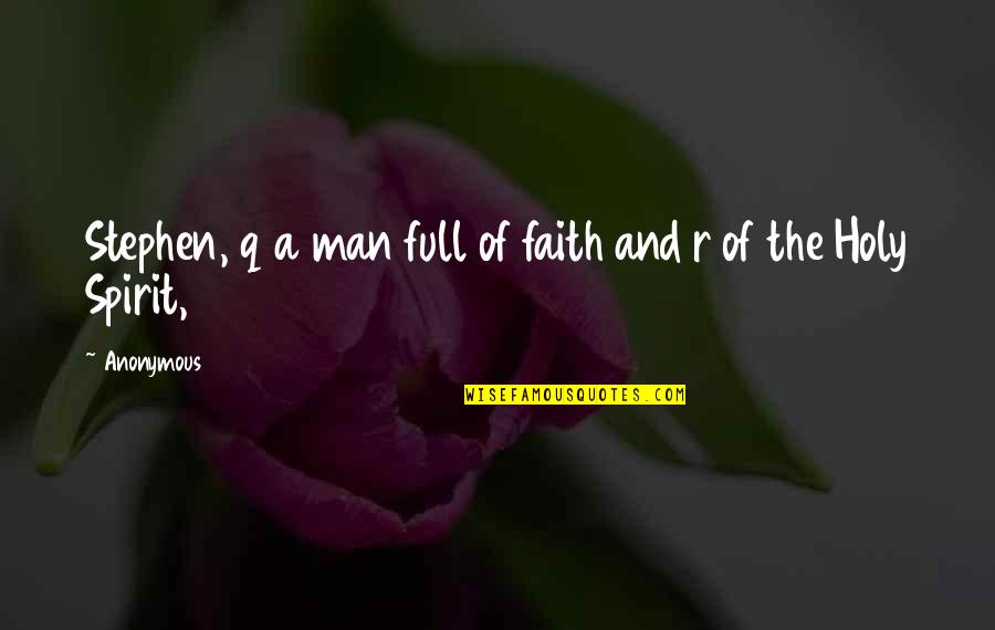 A Man Of Faith Quotes By Anonymous: Stephen, q a man full of faith and