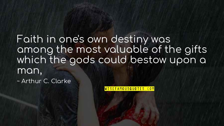 A Man Of Faith Quotes By Arthur C. Clarke: Faith in one's own destiny was among the