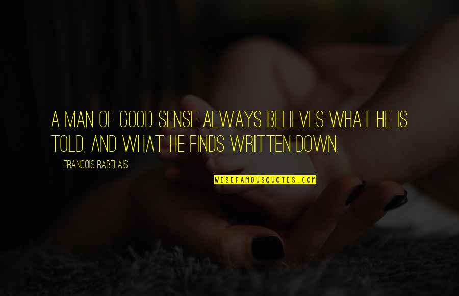A Man Of Faith Quotes By Francois Rabelais: A man of good sense always believes what A Man Of Faith Quotes By Francois Rabelais: A man of good sense always believes what
