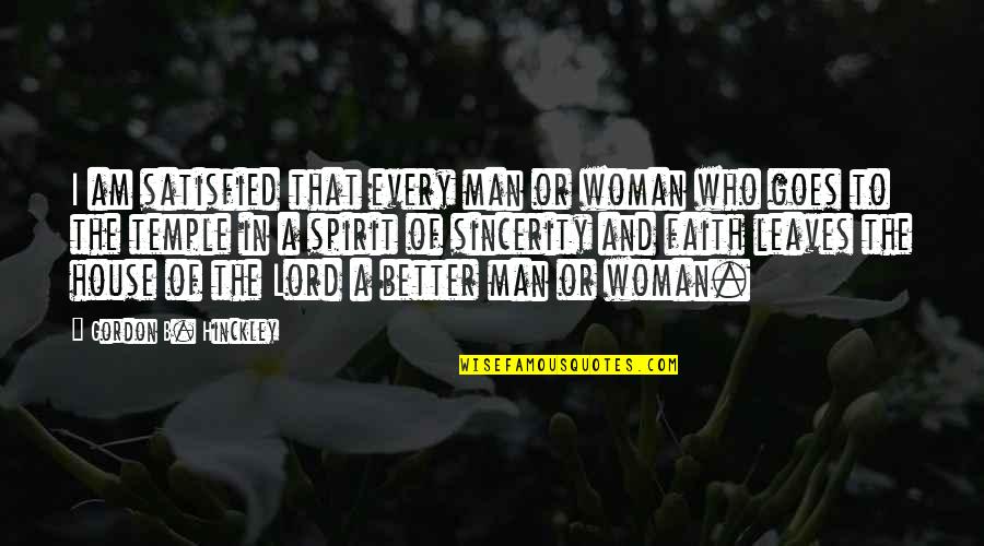 A Man Of Faith Quotes By Gordon B. Hinckley: I am satisfied that every man or woman A Man Of Faith Quotes By Gordon B. Hinckley: I am satisfied that every man or woman