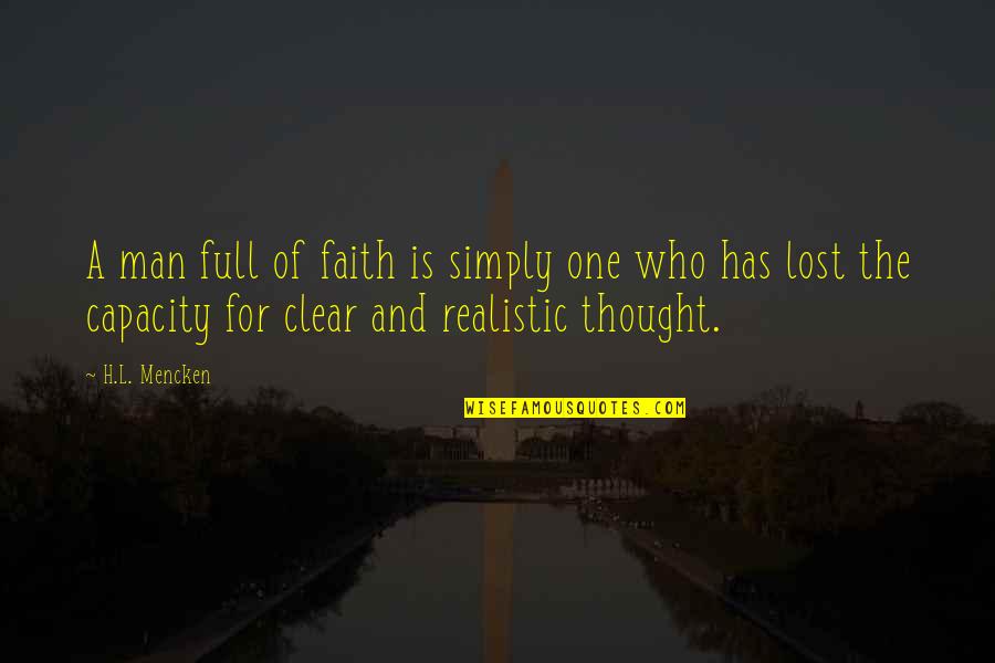 A Man Of Faith Quotes By H.L. Mencken: A man full of faith is simply one A Man Of Faith Quotes By H.L. Mencken: A man full of faith is simply one
