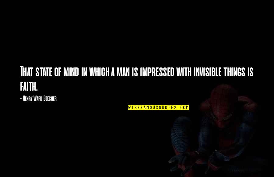 A Man Of Faith Quotes By Henry Ward Beecher: That state of mind in which a man A Man Of Faith Quotes By Henry Ward Beecher: That state of mind in which a man