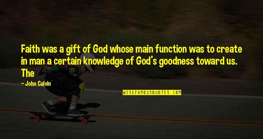 A Man Of Faith Quotes By John Calvin: Faith was a gift of God whose main A Man Of Faith Quotes By John Calvin: Faith was a gift of God whose main
