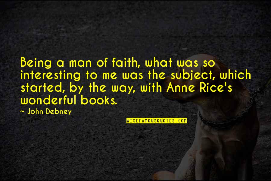 A Man Of Faith Quotes By John Debney: Being a man of faith, what was so A Man Of Faith Quotes By John Debney: Being a man of faith, what was so