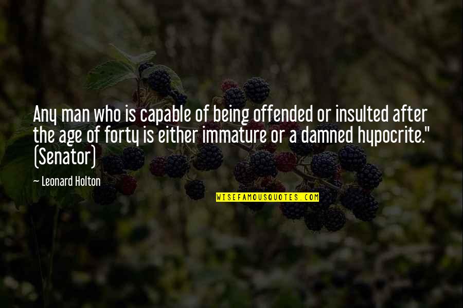 A Man Of Faith Quotes By Leonard Holton: Any man who is capable of being offended A Man Of Faith Quotes By Leonard Holton: Any man who is capable of being offended