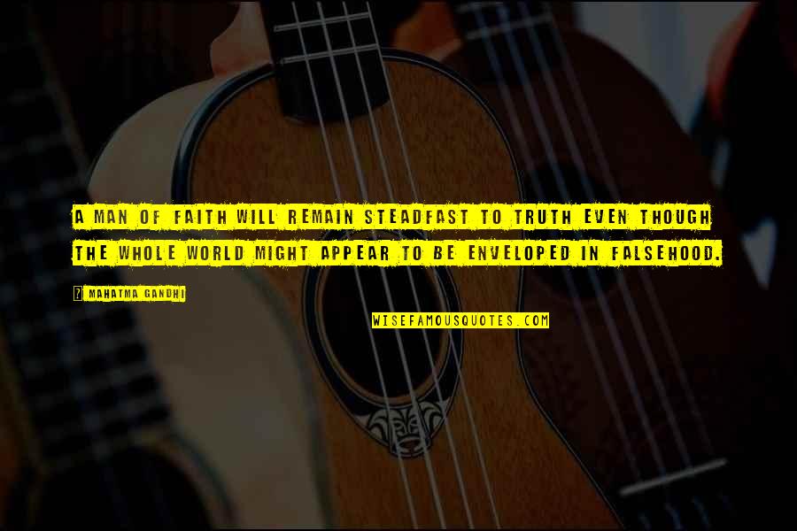 A Man Of Faith Quotes By Mahatma Gandhi: A man of faith will remain steadfast to A Man Of Faith Quotes By Mahatma Gandhi: A man of faith will remain steadfast to