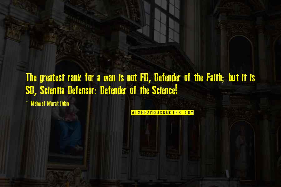 A Man Of Faith Quotes By Mehmet Murat Ildan: The greatest rank for a man is not A Man Of Faith Quotes By Mehmet Murat Ildan: The greatest rank for a man is not