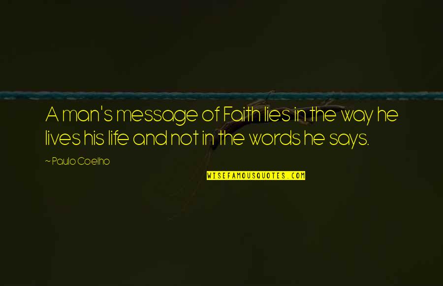 A Man Of Faith Quotes By Paulo Coelho: A man's message of Faith lies in the