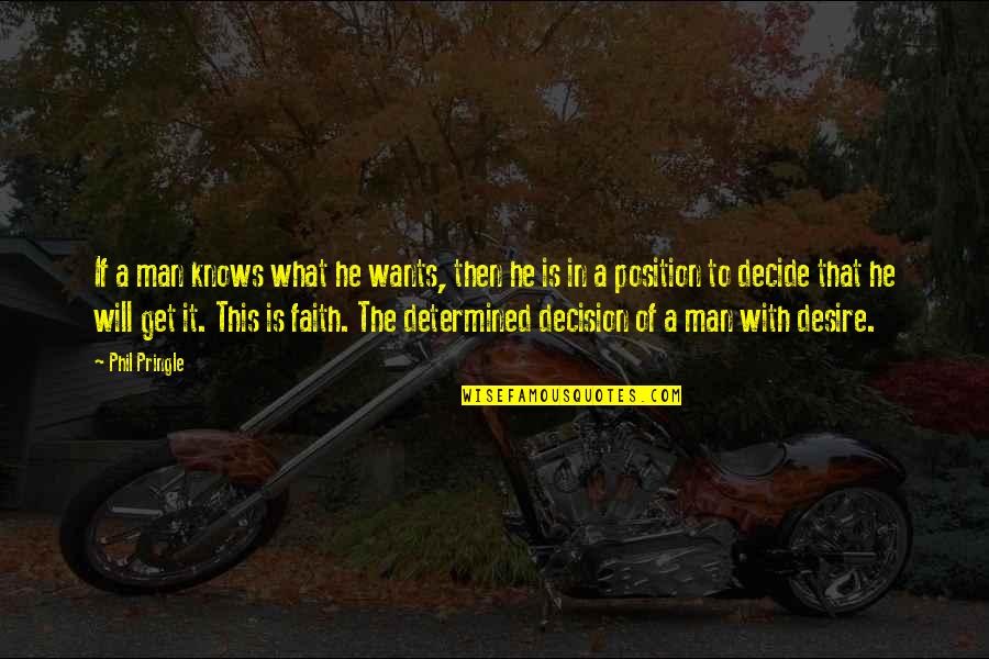 A Man Of Faith Quotes By Phil Pringle: If a man knows what he wants, then
