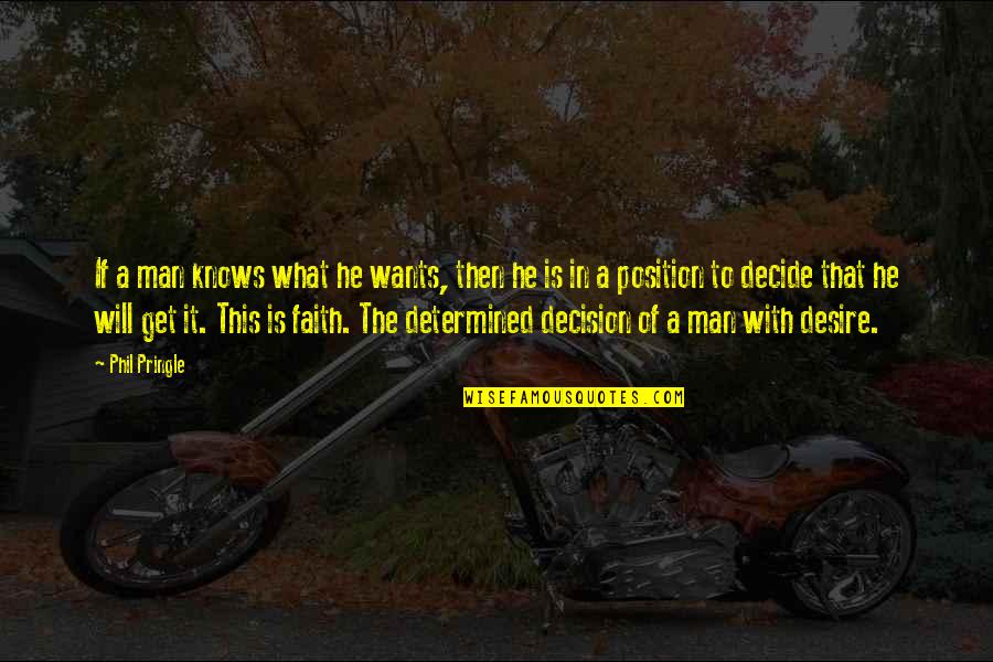 A Man Of Faith Quotes By Phil Pringle: If a man knows what he wants, then A Man Of Faith Quotes By Phil Pringle: If a man knows what he wants, then