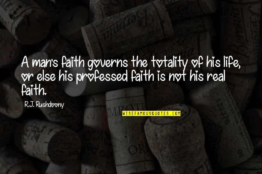A Man Of Faith Quotes By R.J. Rushdoony: A man's faith governs the totality of his A Man Of Faith Quotes By R.J. Rushdoony: A man's faith governs the totality of his