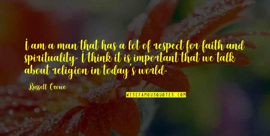 A Man Of Faith Quotes By Russell Crowe: I am a man that has a lot A Man Of Faith Quotes By Russell Crowe: I am a man that has a lot