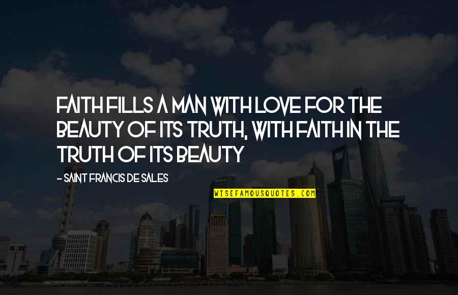 A Man Of Faith Quotes By Saint Francis De Sales: Faith fills a man with love for the A Man Of Faith Quotes By Saint Francis De Sales: Faith fills a man with love for the