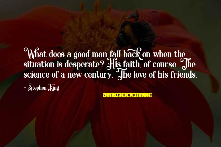 A Man Of Faith Quotes By Stephen King: What does a good man fall back on A Man Of Faith Quotes By Stephen King: What does a good man fall back on