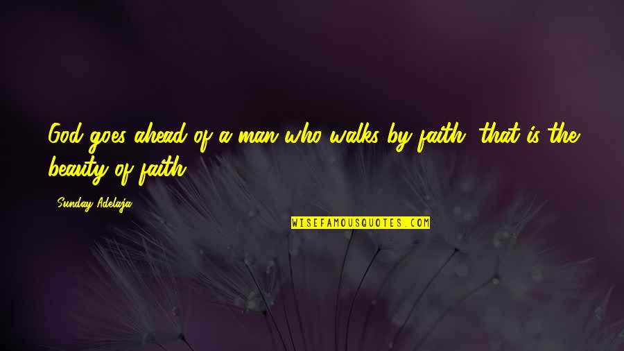 A Man Of Faith Quotes By Sunday Adelaja: God goes ahead of a man who walks