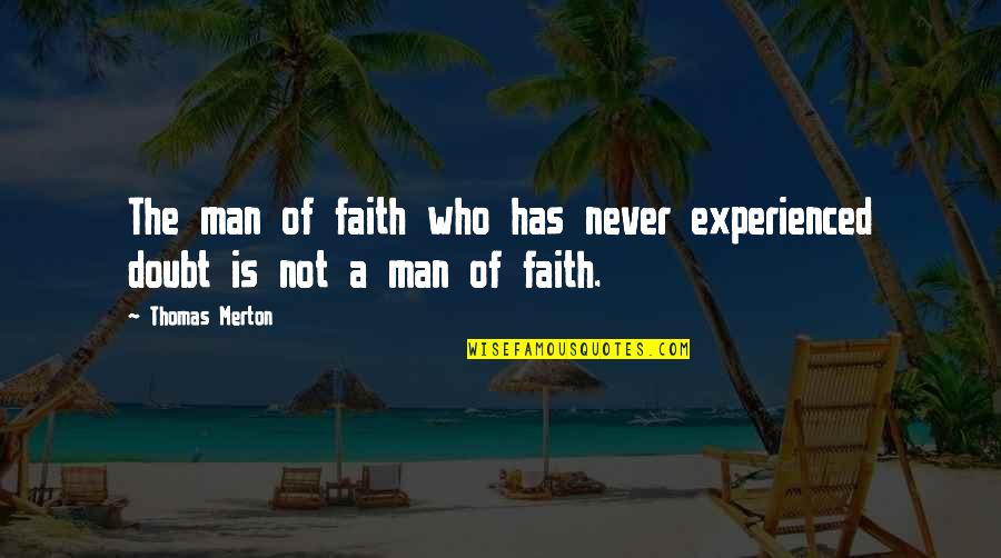 A Man Of Faith Quotes By Thomas Merton: The man of faith who has never experienced