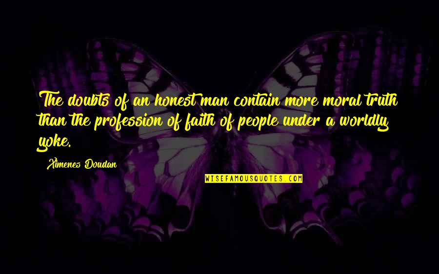 A Man Of Faith Quotes By Ximenes Doudan: The doubts of an honest man contain more A Man Of Faith Quotes By Ximenes Doudan: The doubts of an honest man contain more