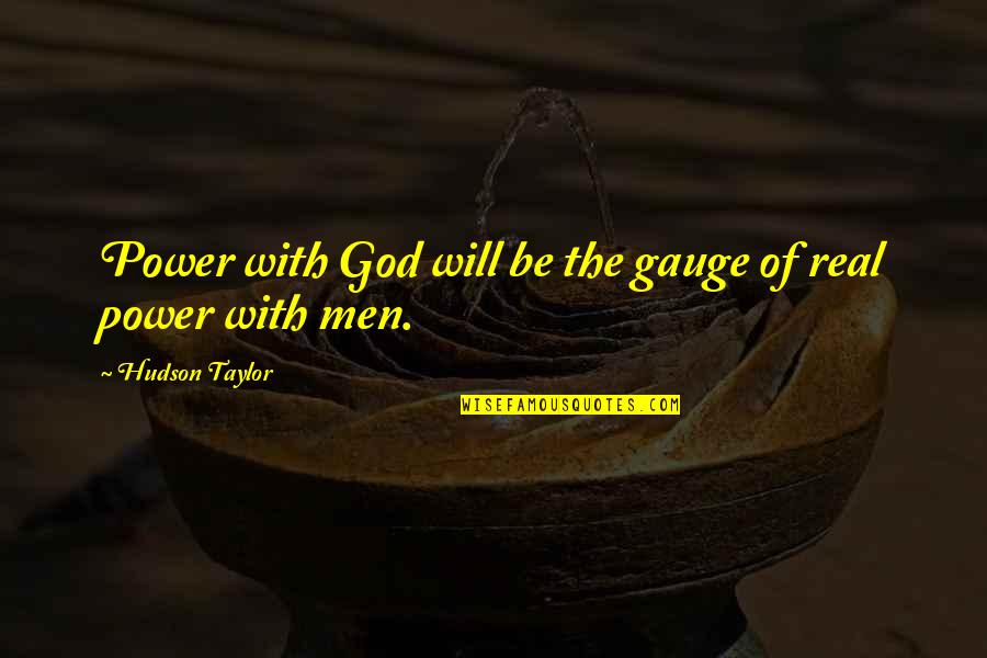 A Man Of Few Words Quotes By Hudson Taylor: Power with God will be the gauge of