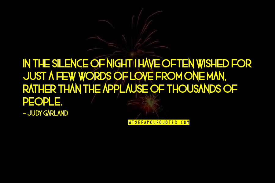 A Man Of Few Words Quotes By Judy Garland: In the silence of night I have often