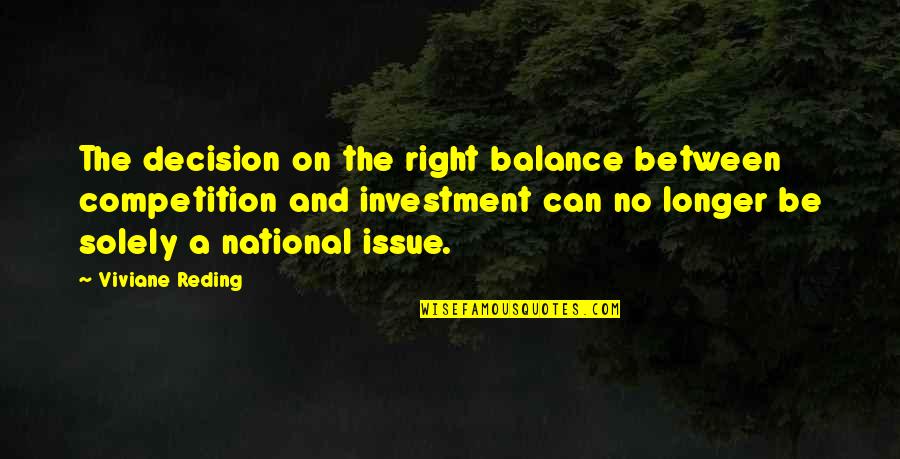 A Man Of Few Words Quotes By Viviane Reding: The decision on the right balance between competition