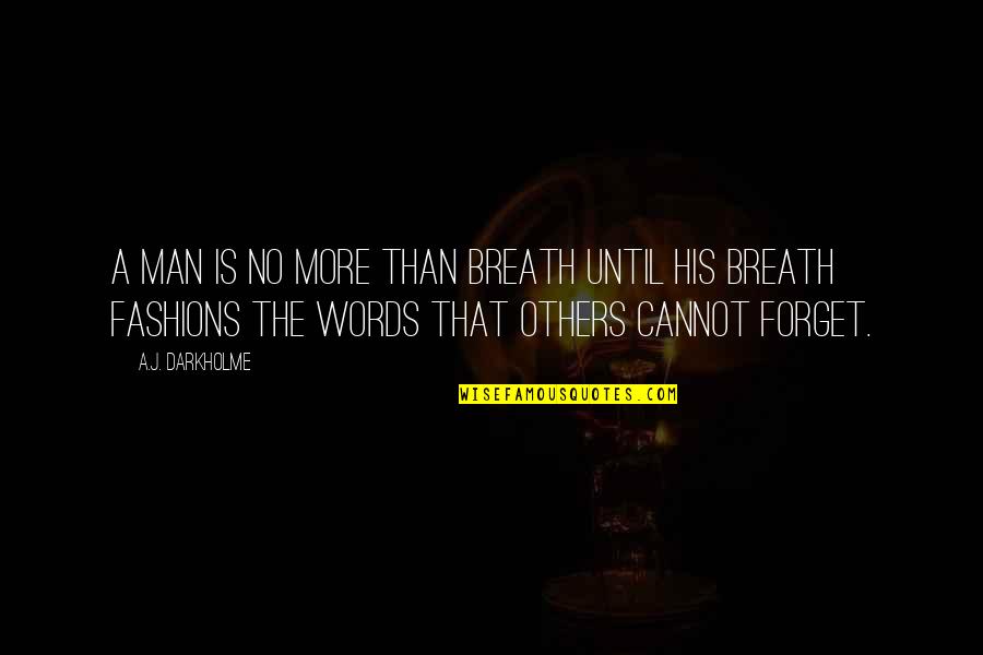 A Man Of No Words Quotes By A.J. Darkholme: A man is no more than breath until