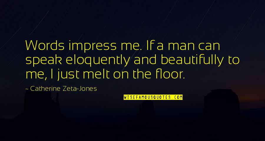 A Man Of No Words Quotes By Catherine Zeta-Jones: Words impress me. If a man can speak