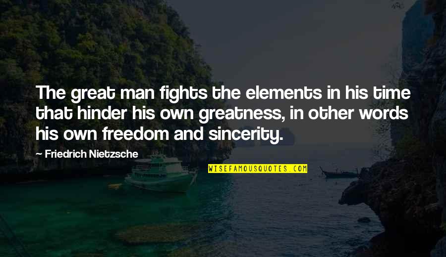 A Man Of No Words Quotes By Friedrich Nietzsche: The great man fights the elements in his