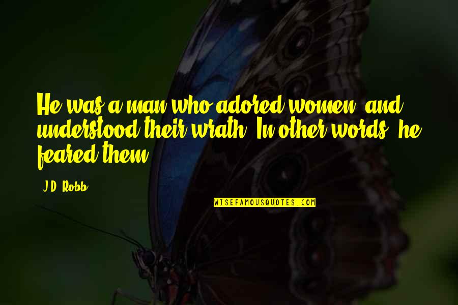 A Man Of No Words Quotes By J.D. Robb: He was a man who adored women, and