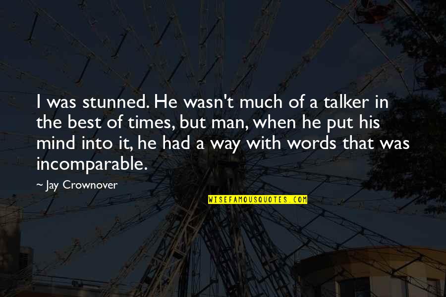 A Man Of No Words Quotes By Jay Crownover: I was stunned. He wasn't much of a