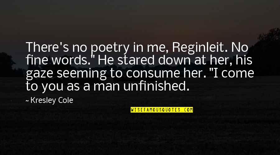 A Man Of No Words Quotes By Kresley Cole: There's no poetry in me, Reginleit. No fine