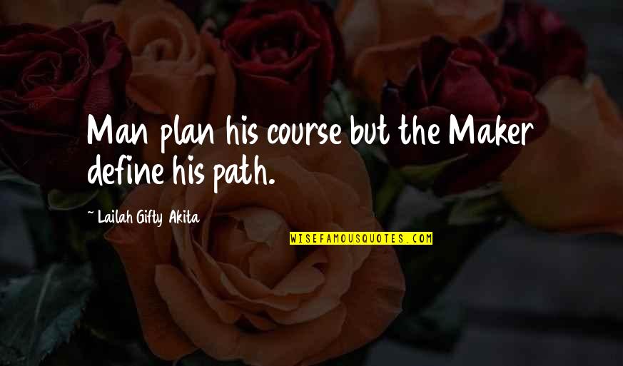 A Man Of No Words Quotes By Lailah Gifty Akita: Man plan his course but the Maker define