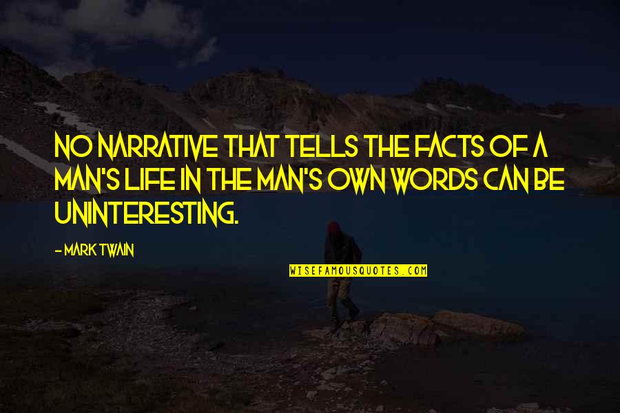 A Man Of No Words Quotes By Mark Twain: No narrative that tells the facts of a