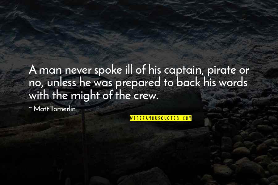 A Man Of No Words Quotes By Matt Tomerlin: A man never spoke ill of his captain,