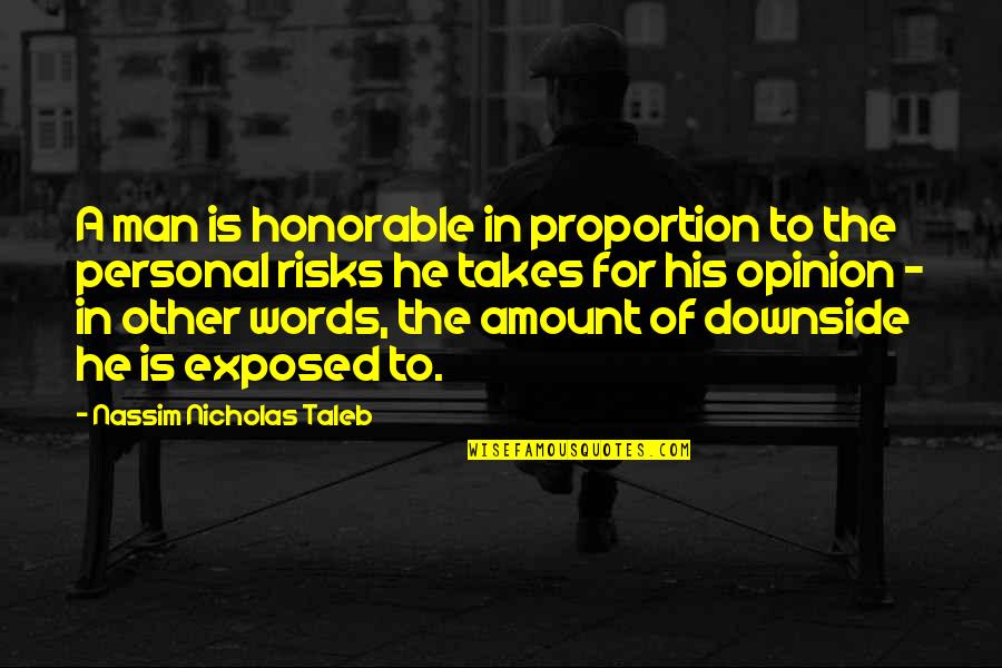 A Man Of No Words Quotes By Nassim Nicholas Taleb: A man is honorable in proportion to the