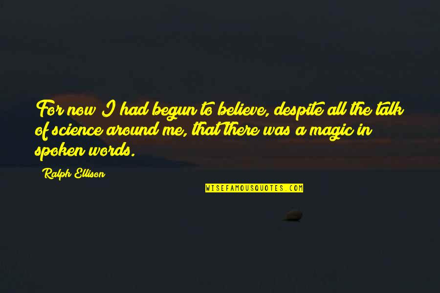 A Man Of No Words Quotes By Ralph Ellison: For now I had begun to believe, despite