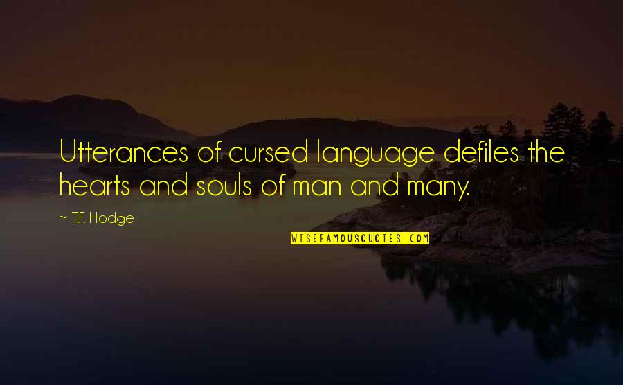 A Man Of No Words Quotes By T.F. Hodge: Utterances of cursed language defiles the hearts and