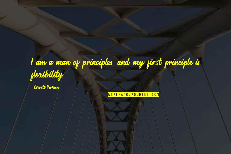 A Man Of Principle Quotes By Everett Dirksen: I am a man of principles, and my A Man Of Principle Quotes By Everett Dirksen: I am a man of principles, and my