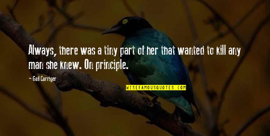 A Man Of Principle Quotes By Gail Carriger: Always, there was a tiny part of her A Man Of Principle Quotes By Gail Carriger: Always, there was a tiny part of her