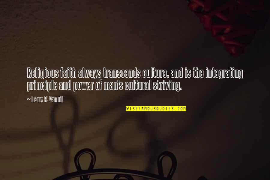 A Man Of Principle Quotes By Henry R. Van Til: Religious faith always transcends culture, and is the A Man Of Principle Quotes By Henry R. Van Til: Religious faith always transcends culture, and is the