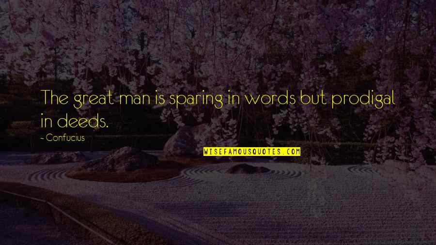 A Man Of Words And Not Of Deeds Quotes By Confucius: The great man is sparing in words but
