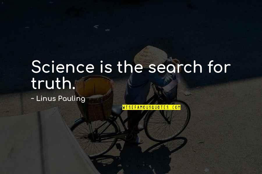 A Man Provides Quote Quotes By Linus Pauling: Science is the search for truth. A Man Provides Quote Quotes By Linus Pauling: Science is the search for truth.