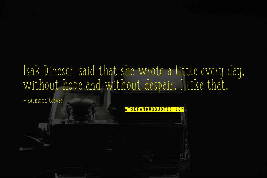 A Man Provides Quote Quotes By Raymond Carver: Isak Dinesen said that she wrote a little
