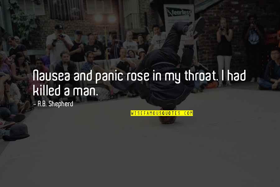 A Man Quotes By A.B. Shepherd: Nausea and panic rose in my throat. I