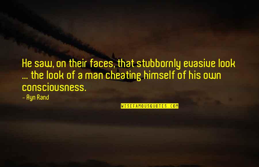 A Man Quotes By Ayn Rand: He saw, on their faces, that stubbornly evasive